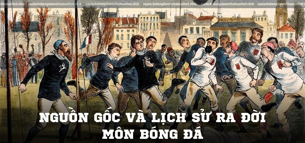 Nguồn gốc và lịch sử ra đời môn bóng đá